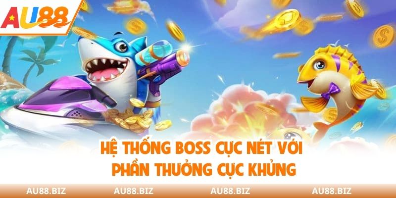 Hệ thống boss cực nét với phần thưởng cực khủng